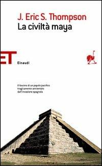 La civiltà maya - J. Eric Thompson - Libro Einaudi 2006, Einaudi tascabili. Saggi | Libraccio.it