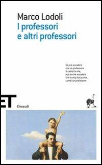 I professori e altri professori - Marco Lodoli - Libro Einaudi 2005, Einaudi tascabili. Scrittori | Libraccio.it