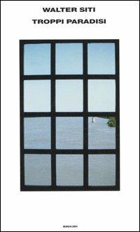 Troppi paradisi - Walter Siti - Libro Einaudi 2006, Supercoralli | Libraccio.it