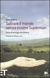 Salvare il mondo senza essere Superman. Gesti di ecologia quotidiana