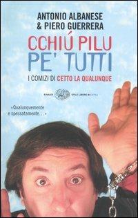 Cchiú pilu pe' tutti. I comizi di Cetto La Qualunque - Antonio Albanese, Piero Guerrera - Libro Einaudi 2005, Einaudi. Stile libero extra | Libraccio.it