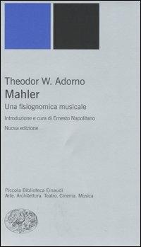 Mahler. Una fisiognomica musicale - Theodor W. Adorno - Libro Einaudi 2005, Piccola biblioteca Einaudi. Nuova serie | Libraccio.it