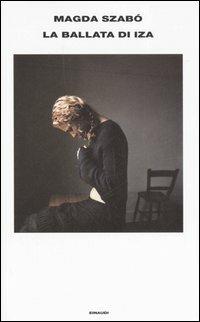 La ballata di Iza - Magda Szabò - Libro Einaudi 2006, Supercoralli | Libraccio.it