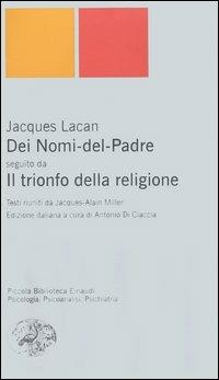 Dei Nomi del Padre-Il trionfo della religione - Jacques Lacan - Libro Einaudi 2006, Piccola biblioteca Einaudi. Nuova serie | Libraccio.it