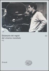 Dizionario dei registi del cinema mondiale. Vol. 3: P-Z.  - Libro Einaudi 2006 | Libraccio.it