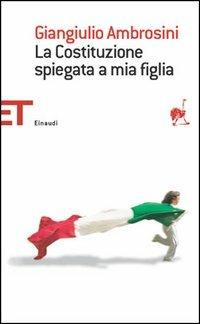 La Costituzione spiegata a mia figlia - Giangiulio Ambrosini - Libro Einaudi 2013, Einaudi tascabili. Saggi | Libraccio.it