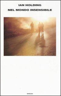 Nel mondo insensibile - Ian Holding - Libro Einaudi 2008, Supercoralli | Libraccio.it
