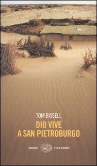 Dio vive a San Pietroburgo e altri racconti - Tom Bissell - Libro Einaudi 2006, Einaudi. Stile libero | Libraccio.it