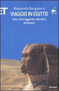 Viaggio in Egitto. Arte, storia e leggende nella terra dei faraoni - Alessandro Bongioanni - Libro Einaudi 2007, ET Geografie | Libraccio.it
