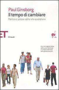 Il tempo di cambiare. Politica e potere nella vita quotidiana - Paul Ginsborg - Libro Einaudi 2005, Einaudi tascabili. Saggi | Libraccio.it