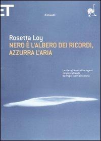 Nero è l'albero dei ricordi, azzurra l'aria - Rosetta Loy - Libro Einaudi 2005, Super ET | Libraccio.it