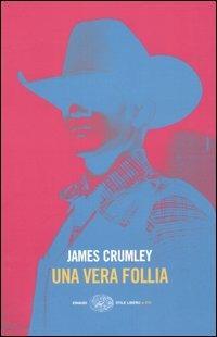 Una vera follia - James Crumley - Libro Einaudi 2005, Einaudi. Stile libero big | Libraccio.it