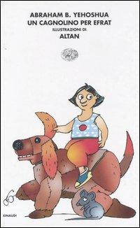 Un cagnolino per Efrat-Il topolino di Tamar e Gaia. Ediz. illustrata - Abraham B. Yehoshua, Altan - Libro Einaudi 2005, I coralli | Libraccio.it