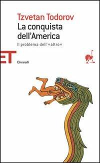 La conquista dell'America. Il problema dell'«altro». Ediz. integrale - Tzvetan Todorov - Libro Einaudi 2005, Einaudi tascabili. Saggi | Libraccio.it