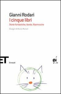 I cinque libri. Storie fantastiche, favole, filastrocche - Gianni Rodari - Libro Einaudi 2005, Einaudi tascabili. Scrittori | Libraccio.it