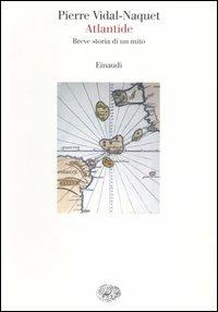 Atlantide. Breve storia di un mito - Pierre Vidal-Naquet - Libro Einaudi 2006, Saggi | Libraccio.it