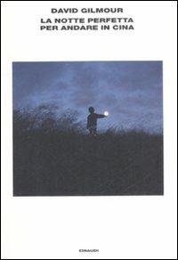La notte perfetta per andare in Cina - David Gilmour - Libro Einaudi 2008, L'Arcipelago Einaudi | Libraccio.it