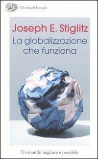 La globalizzazione che funziona - Joseph E. Stiglitz - Libro Einaudi 2006, Gli struzzi | Libraccio.it