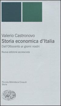 Storia economica d'Italia. Dall'Ottocento ai giorni nostri - Valerio Castronovo - Libro Einaudi 2006, Piccola biblioteca Einaudi. Nuova serie | Libraccio.it