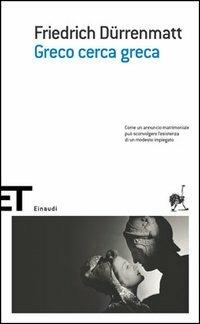 Greco cerca greca - Friedrich Dürrenmatt - Libro Einaudi 2006, Einaudi tasc. Scritt. tradotti da scritt. | Libraccio.it