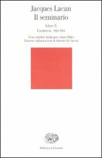 Il seminario. Libro X. L'angoscia 1962-1963 - Jacques Lacan - Libro Einaudi 2007, Biblioteca Einaudi | Libraccio.it