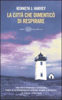La città che dimenticò di respirare - Kenneth J. Harvey - Libro Einaudi 2006, Einaudi. Stile libero big | Libraccio.it