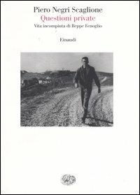 Questioni private. Vita incompiuta di Beppe Fenoglio - Piero Negri Scaglione - Libro Einaudi 2006, Saggi | Libraccio.it