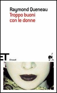 Troppo buoni con le donne - Raymond Queneau - Libro Einaudi 2006, Einaudi tascabili. Scrittori | Libraccio.it