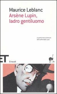 Arsène Lupin, ladro gentiluomo - Maurice Leblanc - Libro Einaudi 2006, Einaudi tascabili. Scrittori | Libraccio.it