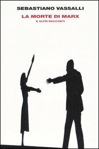 La morte di Marx e altri racconti - Sebastiano Vassalli - Libro Einaudi 2006, Supercoralli | Libraccio.it