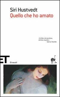 Quello che ho amato - Siri Hustvedt - Libro Einaudi 2006, Einaudi tasc. Scritt. tradotti da scritt. | Libraccio.it