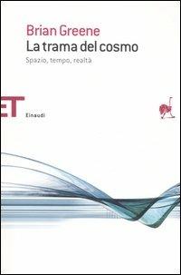 La trama del cosmo. Spazio, tempo, realtà - Brian Greene - Libro Einaudi 2006, Einaudi tascabili. Saggi | Libraccio.it