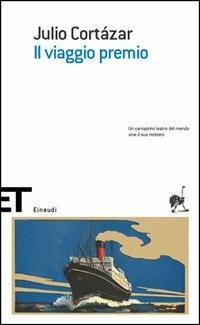 Il viaggio premio - Julio Cortázar - Libro Einaudi 2006, Einaudi tasc. Scritt. tradotti da scritt. | Libraccio.it