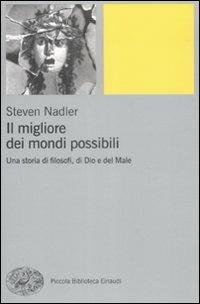 Il migliore dei mondi possibili. Una storia di filosofi, di Dio e del Male - Steven Nadler - Libro Einaudi 2009, Piccola biblioteca Einaudi | Libraccio.it