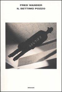 Il settimo pozzo - Fred Wander - Libro Einaudi 2007, L'Arcipelago Einaudi | Libraccio.it