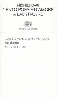 Cento poesie d'amore a Ladyhawke - Michele Mari - Libro Einaudi 2007, Collezione di poesia | Libraccio.it