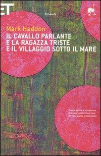 Il cavallo parlante e la ragazza triste e il villaggio sotto il mare. Testo inglese a fronte - Mark Haddon - Libro Einaudi 2005, Super ET | Libraccio.it