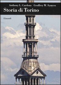 Storia di Torino - Anthony L. Cardoza, Geoffrey W. Symcox - Libro Einaudi 2006, Biblioteca di cultura storica | Libraccio.it
