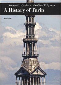 A history of Turin - Anthony L. Cardoza, Geoffrey W. Symcox - Libro Einaudi 2006, Biblioteca di cultura storica | Libraccio.it