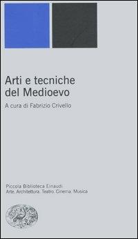 Arti e tecniche del Medioevo  - Libro Einaudi 2006, Piccola biblioteca Einaudi. Nuova serie | Libraccio.it