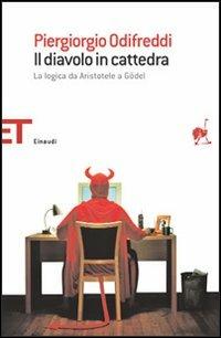Il diavolo in cattedra. La logica da Aristotele a Gödel - Piergiorgio Odifreddi - Libro Einaudi 2006, Einaudi tascabili. Saggi | Libraccio.it