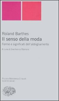 Il senso della moda. Forme e significati dell'abbigliamento - Roland Barthes - Libro Einaudi 2006, Piccola biblioteca Einaudi. Nuova serie | Libraccio.it