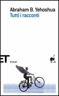 Tutti i racconti - Abraham B. Yehoshua - Libro Einaudi 2006, Einaudi tascabili. Scrittori | Libraccio.it