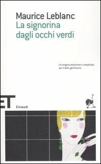 La signorina dagli occhi verdi - Maurice Leblanc - Libro Einaudi 2007, Einaudi tascabili. Scrittori | Libraccio.it