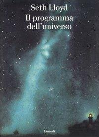 Il programma dell'universo - Seth Lloyd - Libro Einaudi 2006, Saggi | Libraccio.it