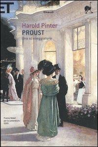 Proust. Una sceneggiatura. Alla ricerca del tempo perduto - Harold Pinter - Libro Einaudi 2005, Super ET | Libraccio.it