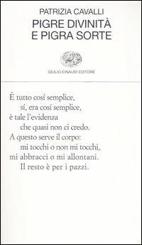 Pigre divinità e pigra sorte - Patrizia Cavalli - Libro Einaudi 2006, Collezione di poesia | Libraccio.it