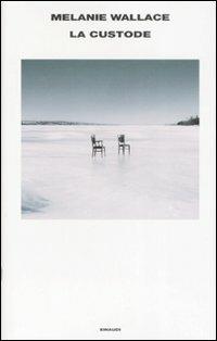 La custode - Melanie Wallace - Libro Einaudi 2008, L'Arcipelago Einaudi | Libraccio.it