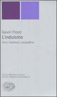 L' induismo. Temi, tradizioni, prospettive - Gavin Flood - Libro Einaudi 2006, Piccola biblioteca Einaudi. Nuova serie | Libraccio.it