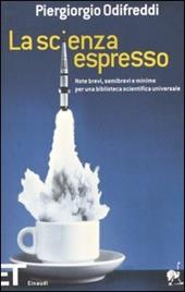 La scienza espresso. Note brevi, semibrevi e minime per una biblioteca scientifica universale